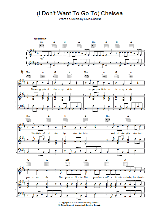 Learn to play Elvis Costello (I Don't Want To) Go To Chelsea sheet music for Piano, Vocal & Guitar Chords in minutes. Price: 7.8900$ Elvis Costello (I Don't Want To) Go To Chelsea sheet music notes and chords arranged for Piano, Vocal & Guitar Chords