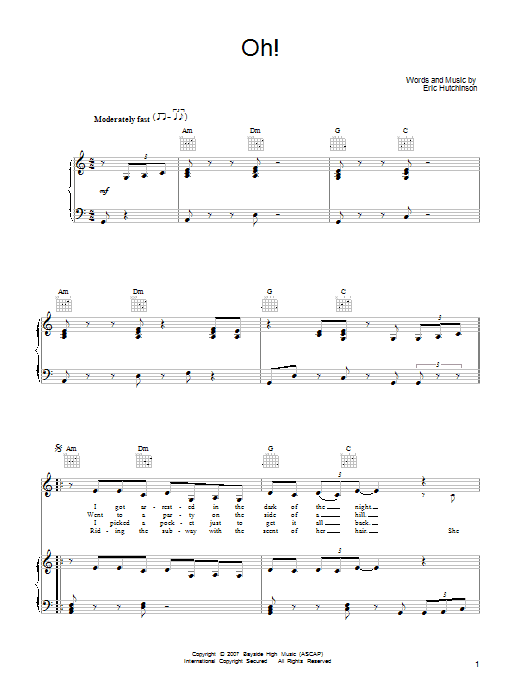 Learn to play Eric Hutchinson Oh! sheet music for Piano, Vocal & Guitar Chords (Right-Hand Melody) in minutes. Price: 7.8900$ Eric Hutchinson Oh! sheet music notes and chords arranged for Piano, Vocal & Guitar Chords (Right-Hand Melody)