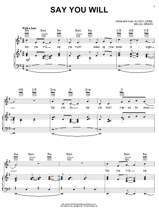 Learn to play Foreigner Say You Will sheet music for Piano, Vocal & Guitar Chords (Right-Hand Melody) in minutes. Price: 7.8900$ Foreigner Say You Will sheet music notes and chords arranged for Piano, Vocal & Guitar Chords (Right-Hand Melody)