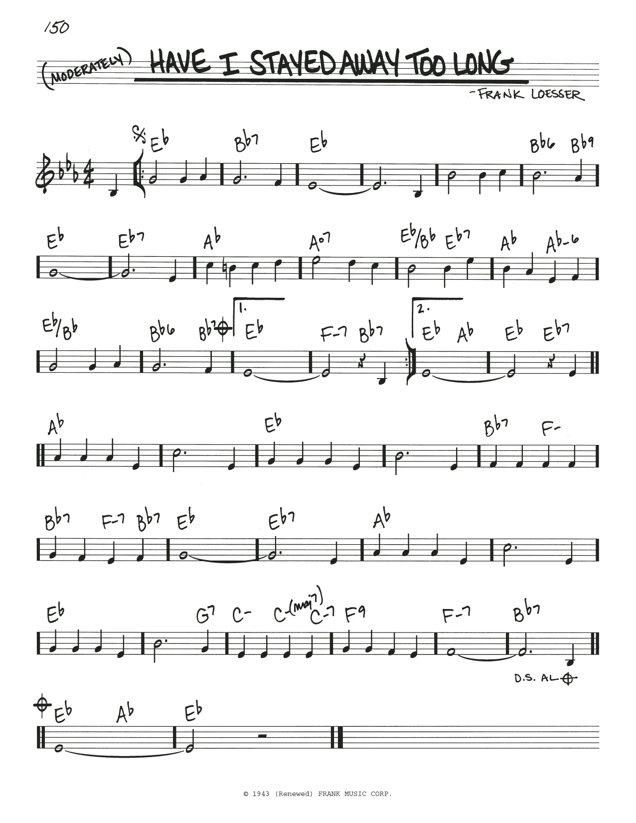 Learn to play Frank Loesser Have I Stayed Away Too Long sheet music for Real Book – Melody & Chords in minutes. Price: 5.9900$ Frank Loesser Have I Stayed Away Too Long sheet music notes and chords arranged for Real Book – Melody & Chords