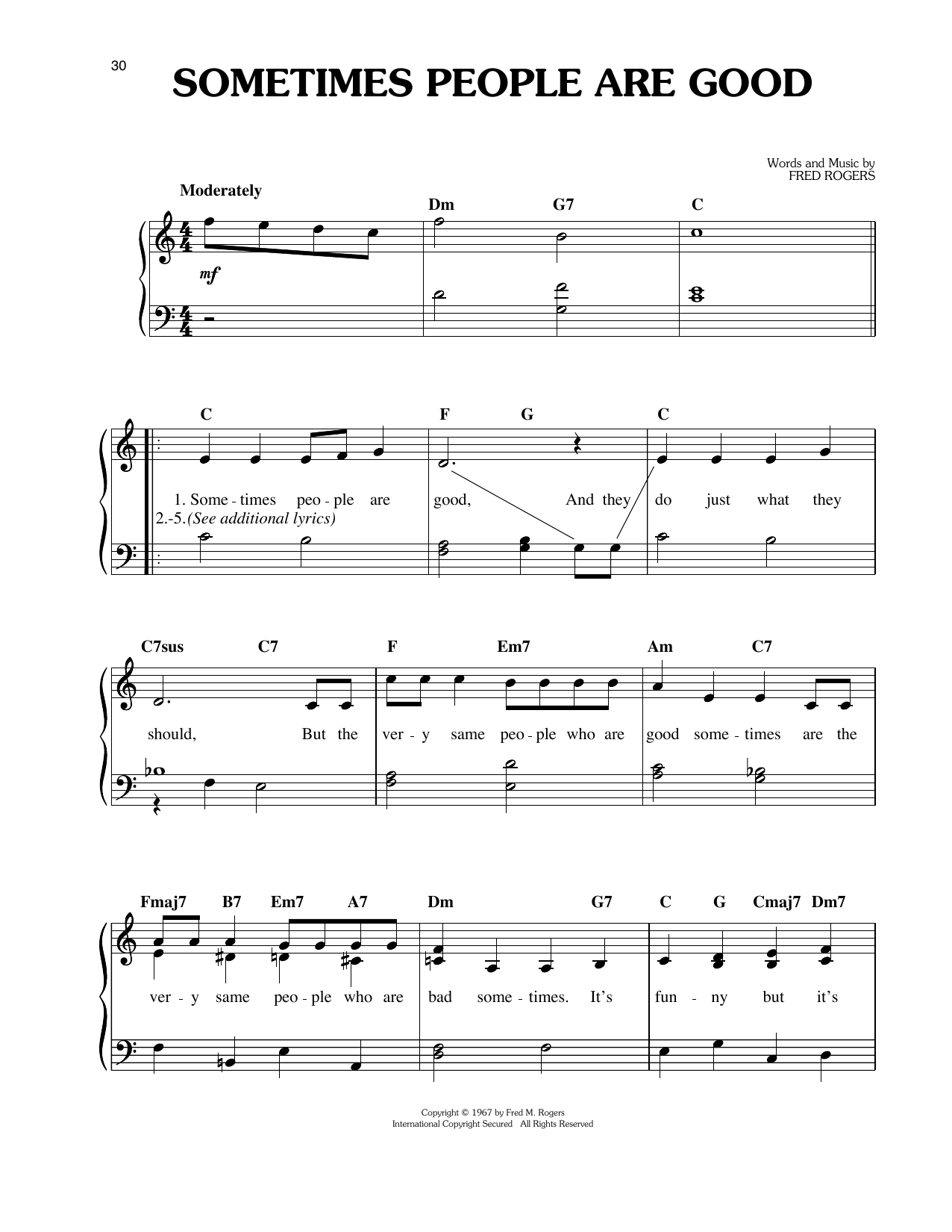 Learn to play Fred Rogers Sometimes People Are Good sheet music for Easy Piano in minutes. Price: 6.9900$ Fred Rogers Sometimes People Are Good sheet music notes and chords arranged for Easy Piano