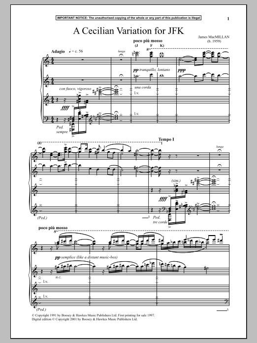 Learn to play James MacMillan A Cecilian Variation For JFK sheet music for Piano Solo in minutes. Price: 7.8900$ James MacMillan A Cecilian Variation For JFK sheet music notes and chords arranged for Piano Solo