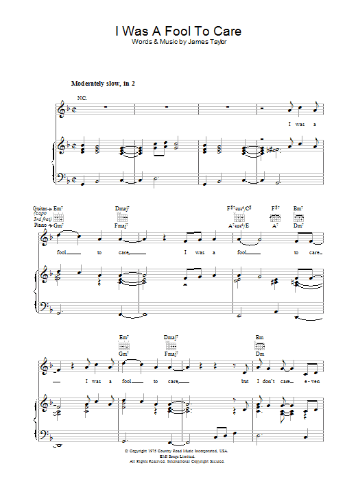 Learn to play James Taylor I Was A Fool To Care sheet music for Piano, Vocal & Guitar Chords in minutes. Price: 7.8900$ James Taylor I Was A Fool To Care sheet music notes and chords arranged for Piano, Vocal & Guitar Chords
