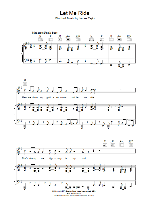 Learn to play James Taylor Let Me Ride sheet music for Piano, Vocal & Guitar Chords in minutes. Price: 7.8900$ James Taylor Let Me Ride sheet music notes and chords arranged for Piano, Vocal & Guitar Chords