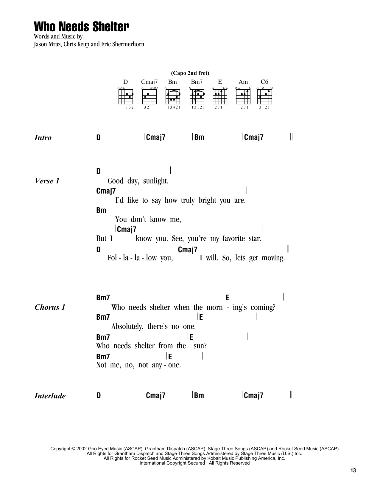 Learn to play Jason Mraz Who Needs Shelter sheet music for Ukulele Chords/Lyrics in minutes. Price: 4.4900$ Jason Mraz Who Needs Shelter sheet music notes and chords arranged for Ukulele Chords/Lyrics