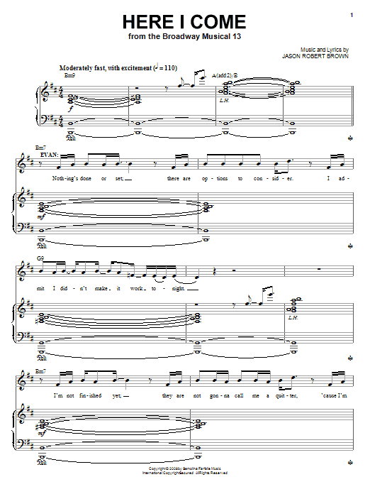 Learn to play Jason Robert Brown Here I Come (from 13: The Musical) sheet music for Piano & Vocal in minutes. Price: 7.8900$ Jason Robert Brown Here I Come (from 13: The Musical) sheet music notes and chords arranged for Piano & Vocal