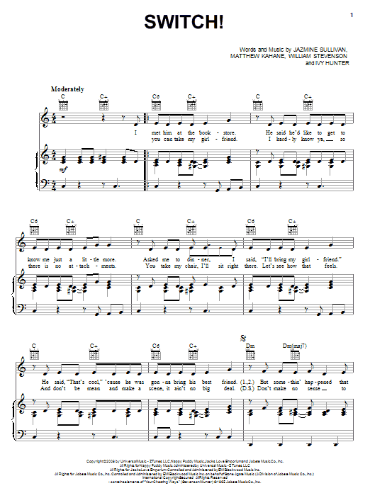 Learn to play Jazmine Sullivan Switch! sheet music for Piano, Vocal & Guitar Chords (Right-Hand Melody) in minutes. Price: 7.8900$ Jazmine Sullivan Switch! sheet music notes and chords arranged for Piano, Vocal & Guitar Chords (Right-Hand Melody)
