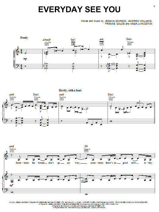 Learn to play Jessica Simpson Everyday See You sheet music for Piano, Vocal & Guitar Chords (Right-Hand Melody) in minutes. Price: 7.8900$ Jessica Simpson Everyday See You sheet music notes and chords arranged for Piano, Vocal & Guitar Chords (Right-Hand Melody)