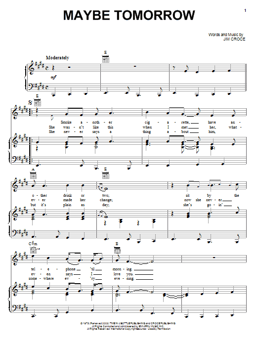 Learn to play Jim Croce Maybe Tomorrow sheet music for Piano, Vocal & Guitar Chords (Right-Hand Melody) in minutes. Price: 7.8900$ Jim Croce Maybe Tomorrow sheet music notes and chords arranged for Piano, Vocal & Guitar Chords (Right-Hand Melody)