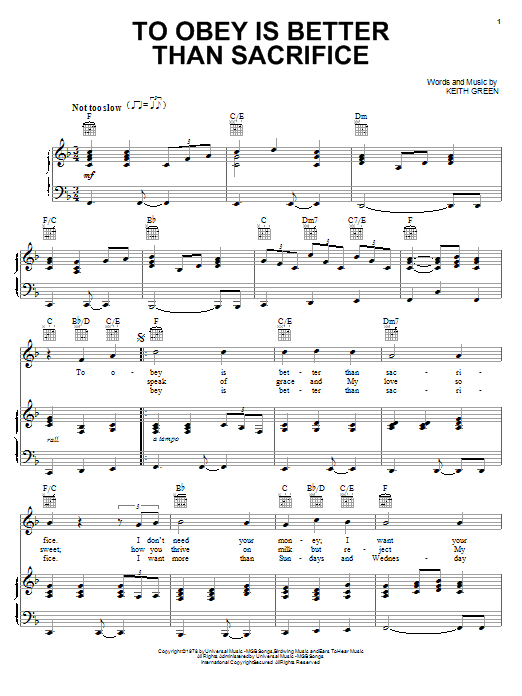 Learn to play Keith Green To Obey Is Better Than Sacrifice sheet music for Piano, Vocal & Guitar Chords (Right-Hand Melody) in minutes. Price: 7.8900$ Keith Green To Obey Is Better Than Sacrifice sheet music notes and chords arranged for Piano, Vocal & Guitar Chords (Right-Hand Melody)