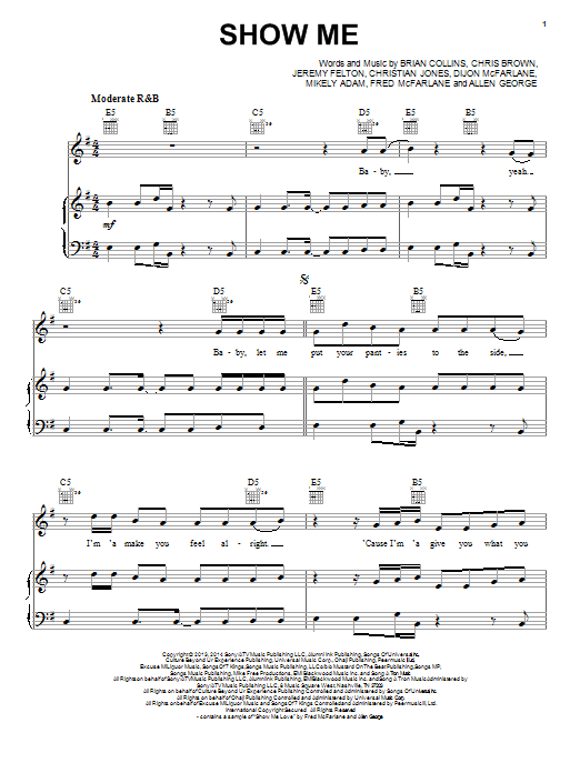 Learn to play Kid Ink Featuring Chris Brown Show Me sheet music for Piano, Vocal & Guitar Chords (Right-Hand Melody) in minutes. Price: 7.8900$ Kid Ink Featuring Chris Brown Show Me sheet music notes and chords arranged for Piano, Vocal & Guitar Chords (Right-Hand Melody)