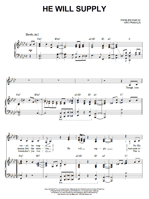Learn to play Kirk Franklin He Will Supply sheet music for Piano & Vocal in minutes. Price: 7.8900$ Kirk Franklin He Will Supply sheet music notes and chords arranged for Piano & Vocal