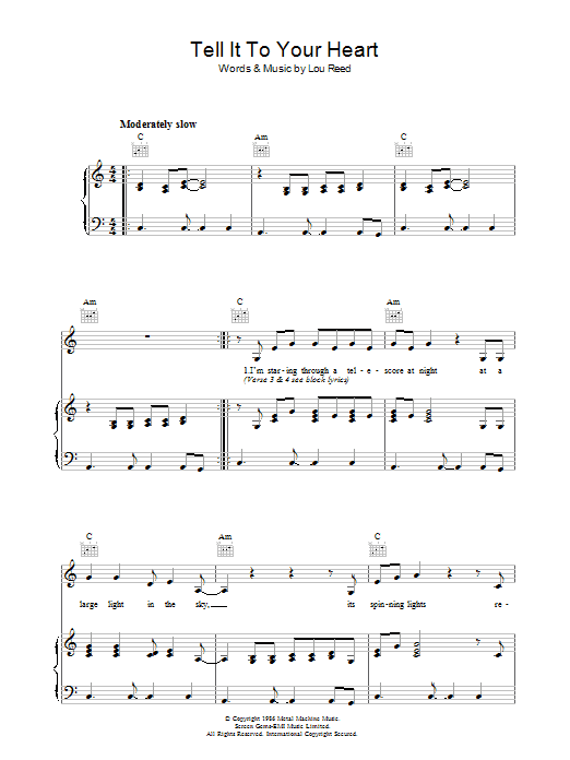 Learn to play Lou Reed Tell It To Your Heart sheet music for Piano, Vocal & Guitar Chords in minutes. Price: 7.8900$ Lou Reed Tell It To Your Heart sheet music notes and chords arranged for Piano, Vocal & Guitar Chords