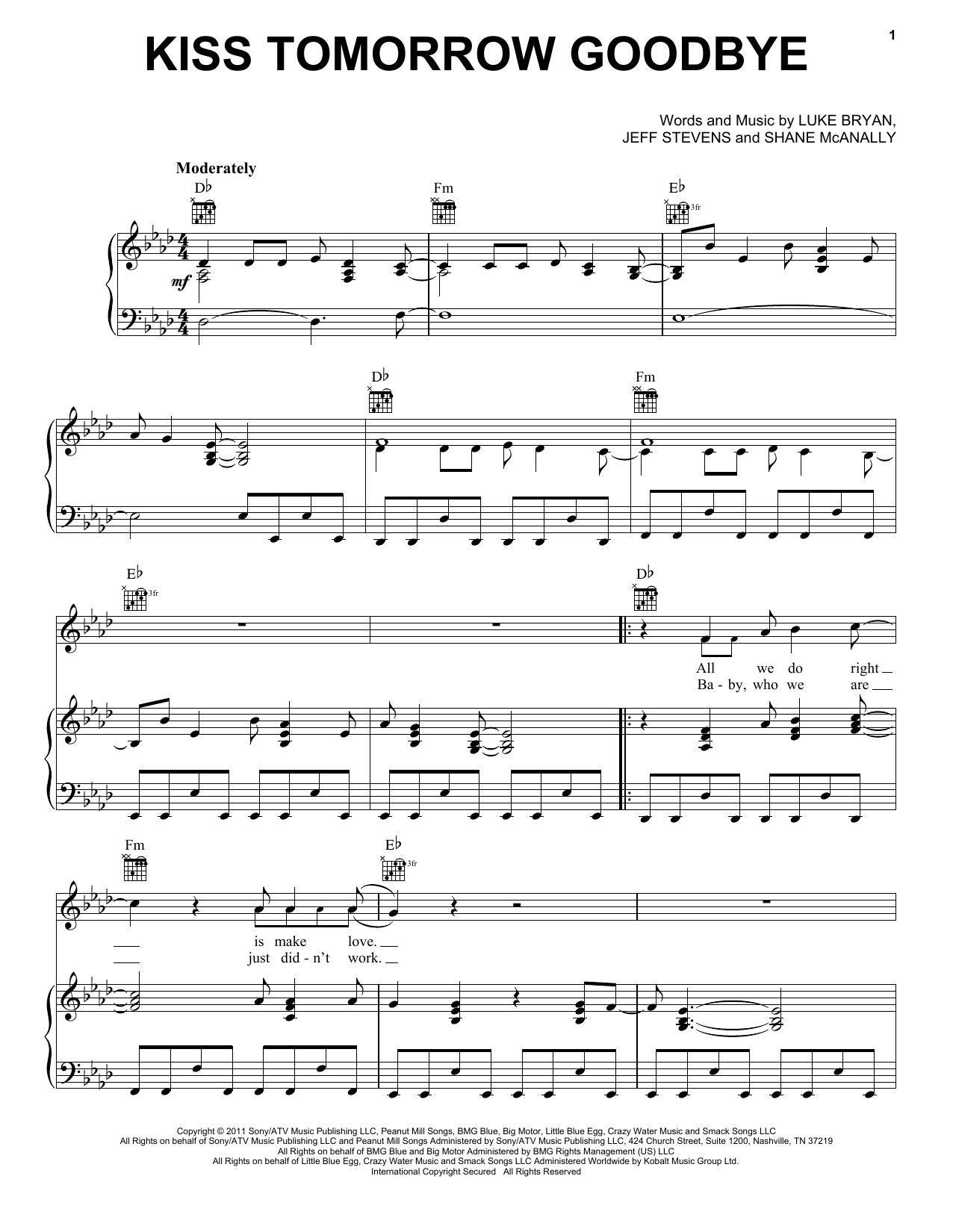 Learn to play Luke Bryan Kiss Tomorrow Goodbye sheet music for Piano, Vocal & Guitar Chords (Right-Hand Melody) in minutes. Price: 7.8900$ Luke Bryan Kiss Tomorrow Goodbye sheet music notes and chords arranged for Piano, Vocal & Guitar Chords (Right-Hand Melody)