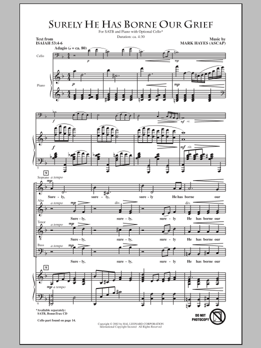 Learn to play Mark Hayes Surely He Has Borne Our Grief sheet music for SATB Choir in minutes. Price: 3.9900$ Mark Hayes Surely He Has Borne Our Grief sheet music notes and chords arranged for SATB Choir