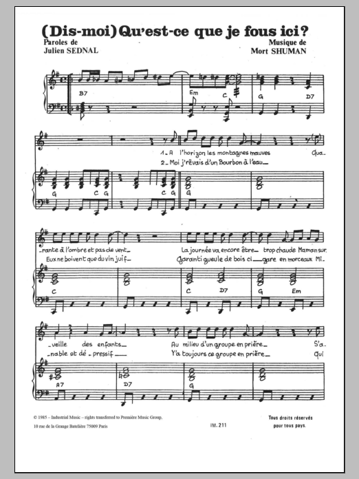 Learn to play Mort Shuman Dis Mou Qu'est Ce Que Je Fois Ici sheet music for Piano & Vocal in minutes. Price: 7.8900$ Mort Shuman Dis Mou Qu'est Ce Que Je Fois Ici sheet music notes and chords arranged for Piano & Vocal
