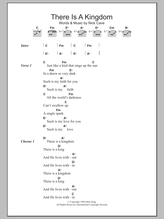 Learn to play Nick Cave & The Bad Seeds There Is A Kingdom sheet music for Guitar Chords/Lyrics in minutes. Price: 4.4900$ Nick Cave & The Bad Seeds There Is A Kingdom sheet music notes and chords arranged for Guitar Chords/Lyrics