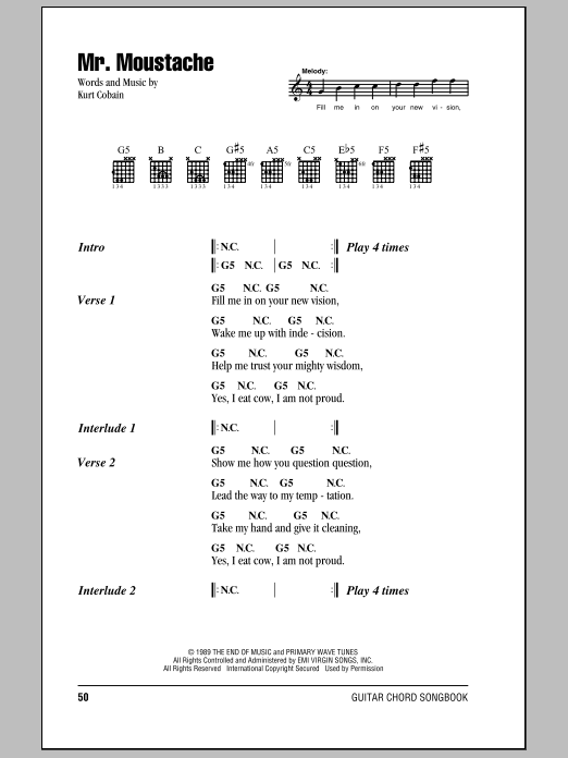 Learn to play Nirvana Mr. Moustache sheet music for Piano, Vocal & Guitar Chords (Right-Hand Melody) in minutes. Price: 7.8900$ Nirvana Mr. Moustache sheet music notes and chords arranged for Piano, Vocal & Guitar Chords (Right-Hand Melody)