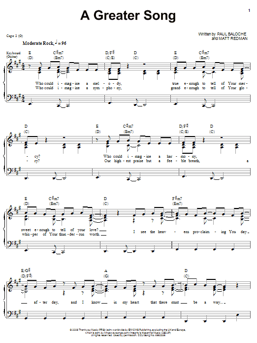 Learn to play Paul Baloche A Greater Song sheet music for Piano, Vocal & Guitar Chords (Right-Hand Melody) in minutes. Price: 7.8900$ Paul Baloche A Greater Song sheet music notes and chords arranged for Piano, Vocal & Guitar Chords (Right-Hand Melody)