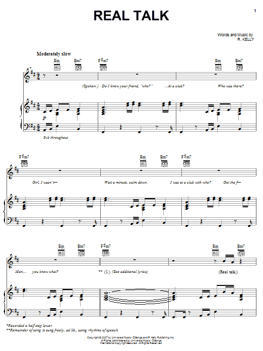 Learn to play R. Kelly Real Talk sheet music for Piano, Vocal & Guitar Chords (Right-Hand Melody) in minutes. Price: 7.8900$ R. Kelly Real Talk sheet music notes and chords arranged for Piano, Vocal & Guitar Chords (Right-Hand Melody)