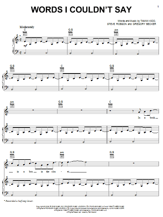 Learn to play Rascal Flatts Words I Couldn't Say sheet music for Piano, Vocal & Guitar Chords (Right-Hand Melody) in minutes. Price: 7.8900$ Rascal Flatts Words I Couldn't Say sheet music notes and chords arranged for Piano, Vocal & Guitar Chords (Right-Hand Melody)