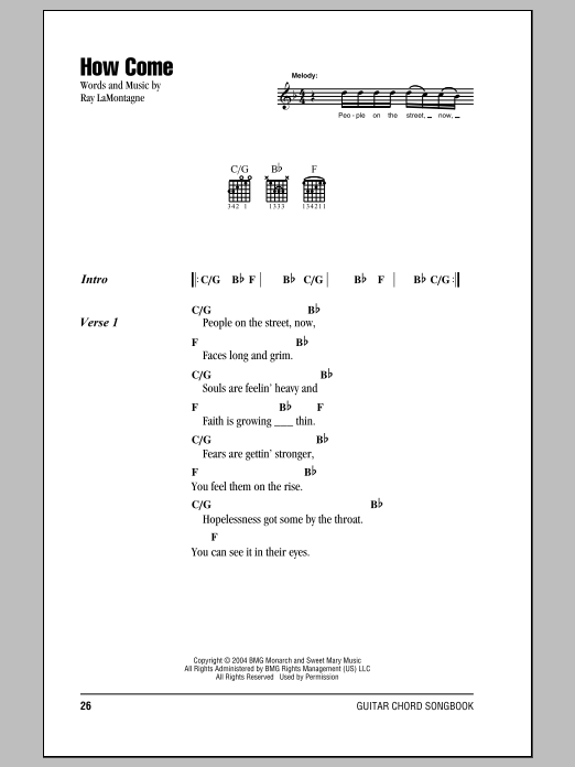 Learn to play Ray LaMontagne How Come sheet music for Piano, Vocal & Guitar Chords in minutes. Price: 7.8900$ Ray LaMontagne How Come sheet music notes and chords arranged for Piano, Vocal & Guitar Chords