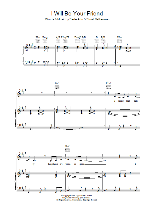 Learn to play Sade I Will Be Your Friend sheet music for Piano, Vocal & Guitar Chords in minutes. Price: 7.8900$ Sade I Will Be Your Friend sheet music notes and chords arranged for Piano, Vocal & Guitar Chords