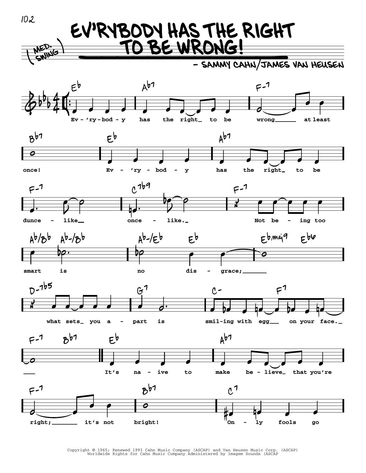 Learn to play Sammy Cahn Ev'rybody Has The Right To Be Wrong! (High Voice) sheet music for Real Book – Melody, Lyrics & Chords in minutes. Price: 5.9900$ Sammy Cahn Ev'rybody Has The Right To Be Wrong! (High Voice) sheet music notes and chords arranged for Real Book – Melody, Lyrics & Chords