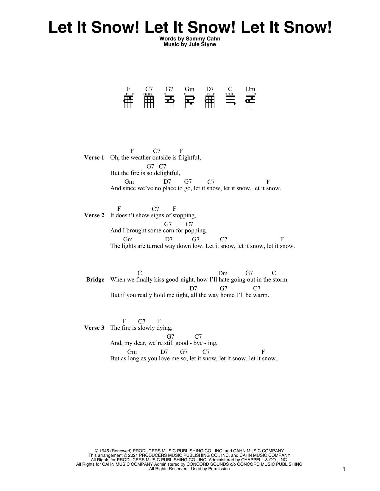Learn to play Sammy Cahn Let It Snow! Let It Snow! Let It Snow! (arr. Fred Sokolow) sheet music for Ukulele in minutes. Price: 5.9900$ Sammy Cahn Let It Snow! Let It Snow! Let It Snow! (arr. Fred Sokolow) sheet music notes and chords arranged for Ukulele