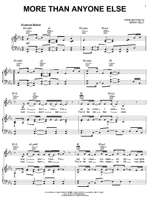 Learn to play Sarah Kelly More Than Anyone Else sheet music for Piano, Vocal & Guitar Chords (Right-Hand Melody) in minutes. Price: 7.8900$ Sarah Kelly More Than Anyone Else sheet music notes and chords arranged for Piano, Vocal & Guitar Chords (Right-Hand Melody)