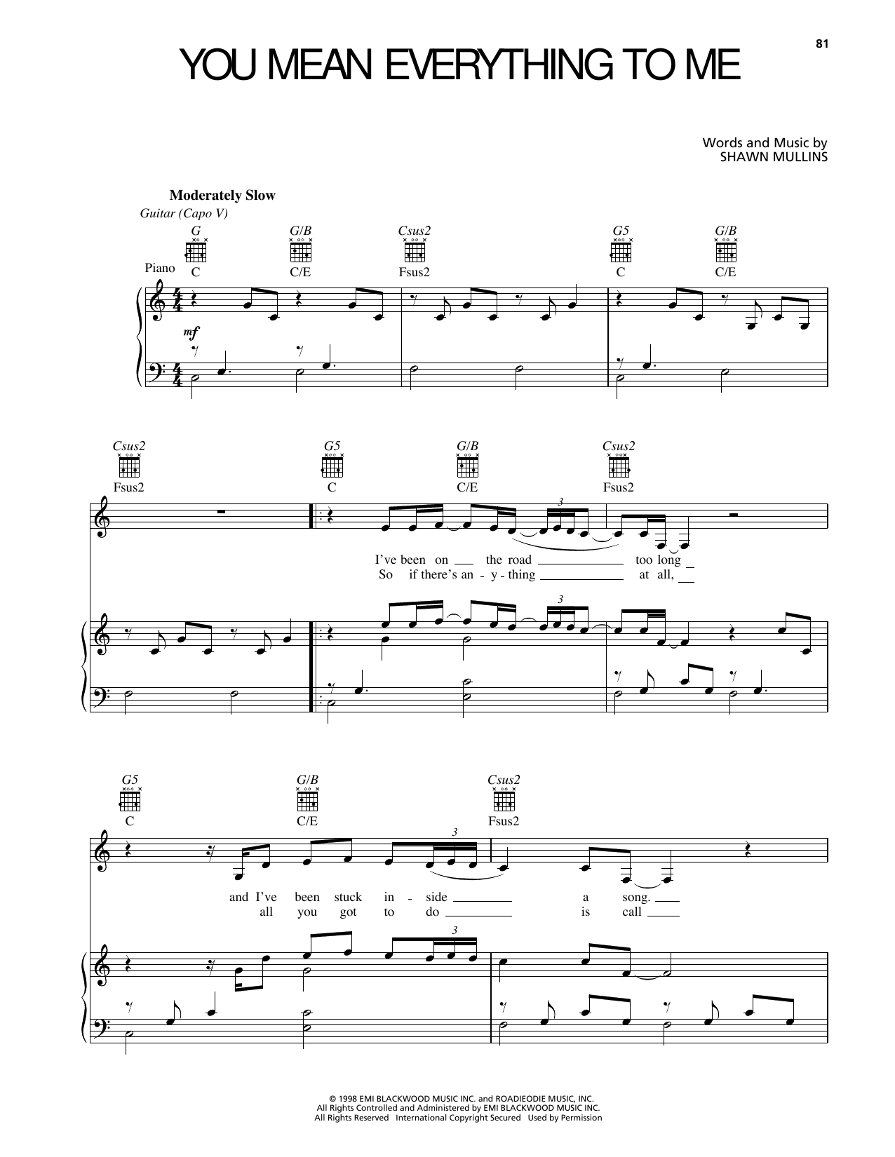 Learn to play Shawn Mullins You Mean Everything To Me sheet music for Piano, Vocal & Guitar Chords (Right-Hand Melody) in minutes. Price: 7.8900$ Shawn Mullins You Mean Everything To Me sheet music notes and chords arranged for Piano, Vocal & Guitar Chords (Right-Hand Melody)