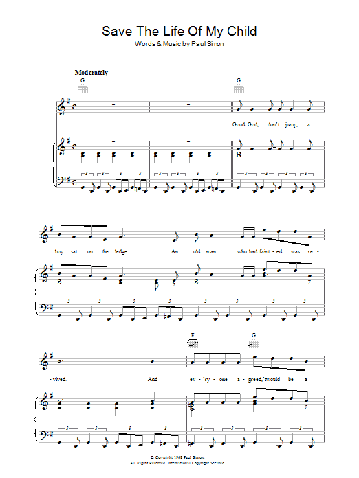 Learn to play Simon & Garfunkel Save The Life Of My Child sheet music for Piano, Vocal & Guitar Chords in minutes. Price: 7.8900$ Simon & Garfunkel Save The Life Of My Child sheet music notes and chords arranged for Piano, Vocal & Guitar Chords