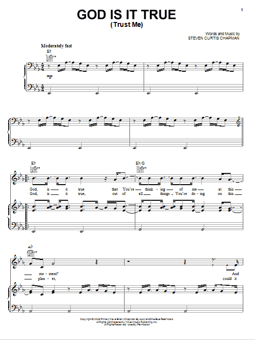 Learn to play Steven Curtis Chapman God Is It True (Trust Me) sheet music for Piano, Vocal & Guitar Chords (Right-Hand Melody) in minutes. Price: 7.8900$ Steven Curtis Chapman God Is It True (Trust Me) sheet music notes and chords arranged for Piano, Vocal & Guitar Chords (Right-Hand Melody)