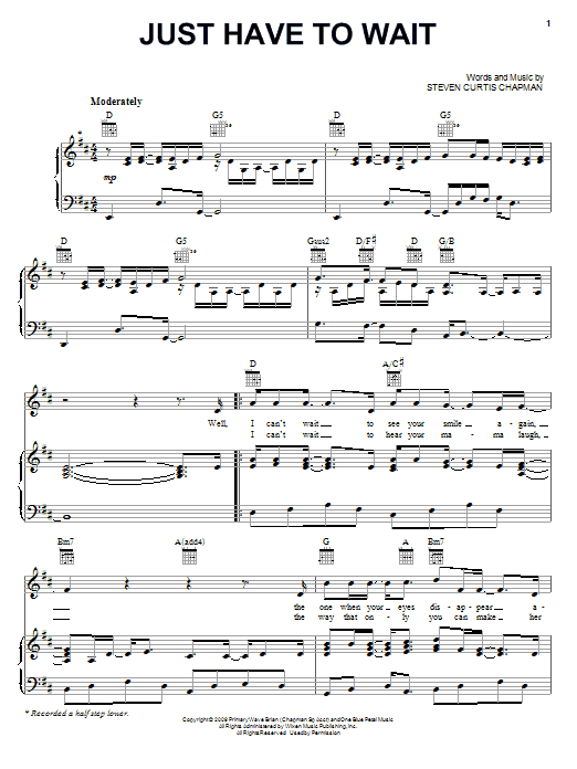 Learn to play Steven Curtis Chapman Just Have To Wait sheet music for Piano, Vocal & Guitar Chords (Right-Hand Melody) in minutes. Price: 7.8900$ Steven Curtis Chapman Just Have To Wait sheet music notes and chords arranged for Piano, Vocal & Guitar Chords (Right-Hand Melody)