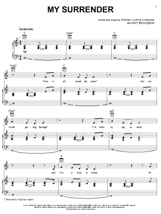 Learn to play Steven Curtis Chapman My Surrender sheet music for Piano, Vocal & Guitar Chords (Right-Hand Melody) in minutes. Price: 7.8900$ Steven Curtis Chapman My Surrender sheet music notes and chords arranged for Piano, Vocal & Guitar Chords (Right-Hand Melody)