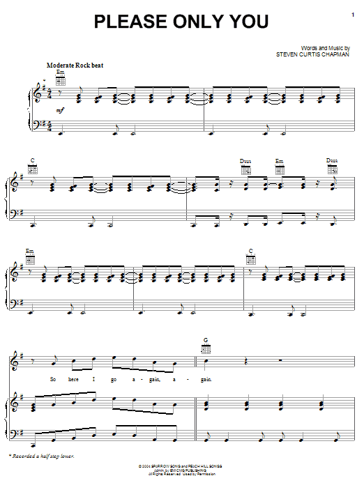 Learn to play Steven Curtis Chapman Please Only You sheet music for Piano, Vocal & Guitar Chords (Right-Hand Melody) in minutes. Price: 7.8900$ Steven Curtis Chapman Please Only You sheet music notes and chords arranged for Piano, Vocal & Guitar Chords (Right-Hand Melody)