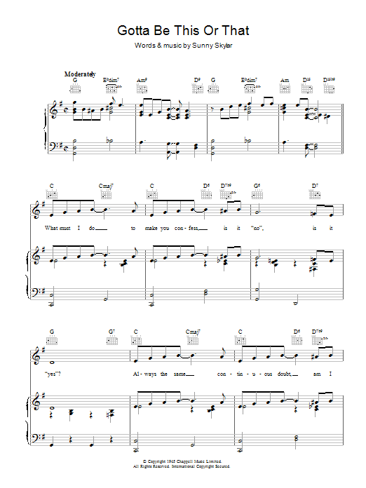 Learn to play Sunny Skylar Gotta Be This Or That sheet music for Piano, Vocal & Guitar Chords in minutes. Price: 7.8900$ Sunny Skylar Gotta Be This Or That sheet music notes and chords arranged for Piano, Vocal & Guitar Chords