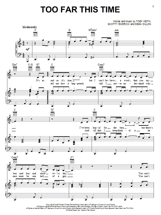 Learn to play Toby Keith Too Far This Time sheet music for Piano, Vocal & Guitar Chords (Right-Hand Melody) in minutes. Price: 7.8900$ Toby Keith Too Far This Time sheet music notes and chords arranged for Piano, Vocal & Guitar Chords (Right-Hand Melody)