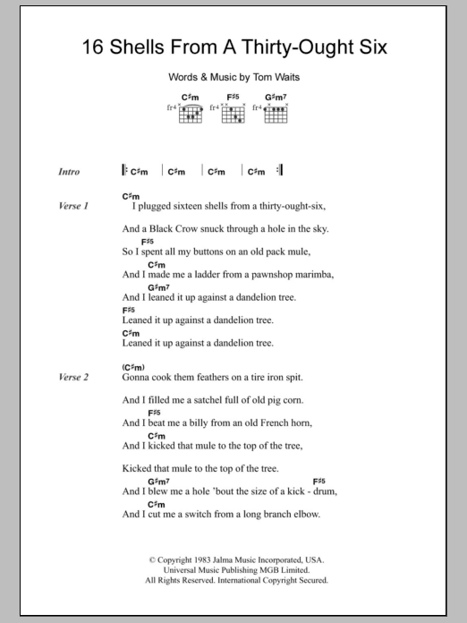 Learn to play Tom Waits 16 Shells From A Thirty-Ought Six sheet music for Guitar Chords/Lyrics in minutes. Price: 4.4900$ Tom Waits 16 Shells From A Thirty-Ought Six sheet music notes and chords arranged for Guitar Chords/Lyrics