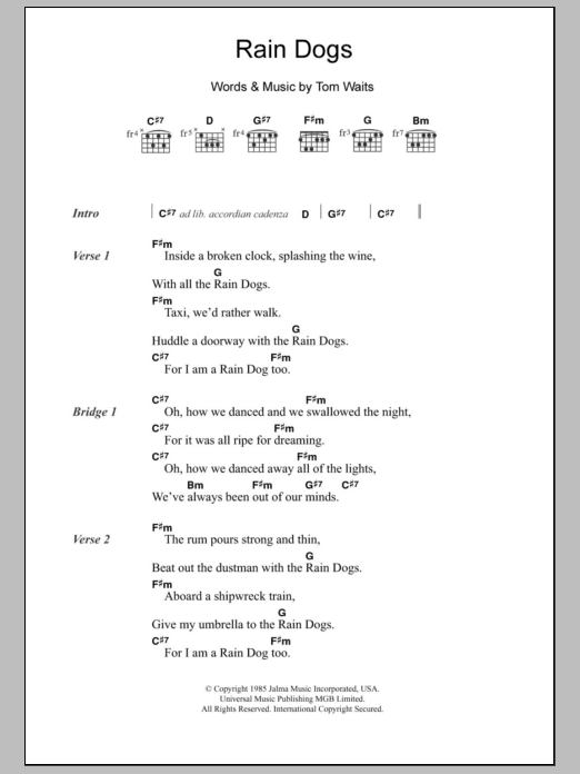 Learn to play Tom Waits Rain Dogs sheet music for Guitar Chords/Lyrics in minutes. Price: 4.4900$ Tom Waits Rain Dogs sheet music notes and chords arranged for Guitar Chords/Lyrics