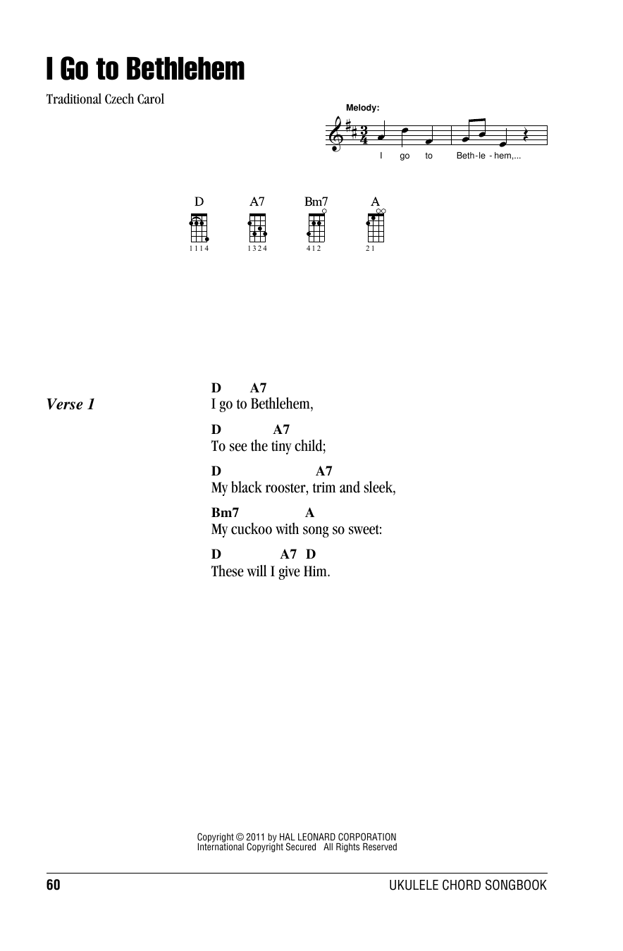 Learn to play Traditional Carol I Go To Bethlehem sheet music for Ukulele Chords/Lyrics in minutes. Price: 4.4900$ Traditional Carol I Go To Bethlehem sheet music notes and chords arranged for Ukulele Chords/Lyrics