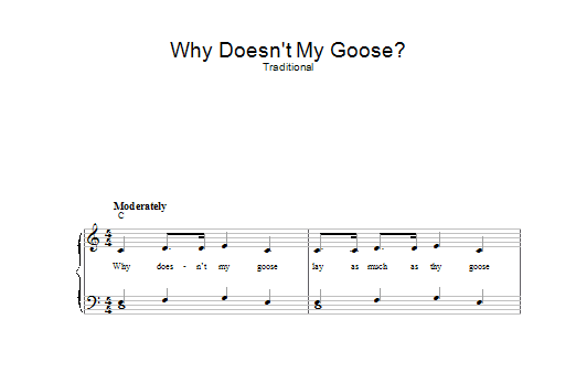 Learn to play Traditional Why Doesn't My Goose sheet music for Piano, Vocal & Guitar Chords in minutes. Price: 7.8900$ Traditional Why Doesn't My Goose sheet music notes and chords arranged for Piano, Vocal & Guitar Chords