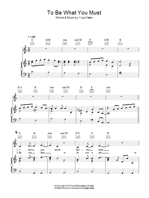 Learn to play Yusuf Islam To Be What You Must sheet music for Piano, Vocal & Guitar Chords in minutes. Price: 7.8900$ Yusuf Islam To Be What You Must sheet music notes and chords arranged for Piano, Vocal & Guitar Chords