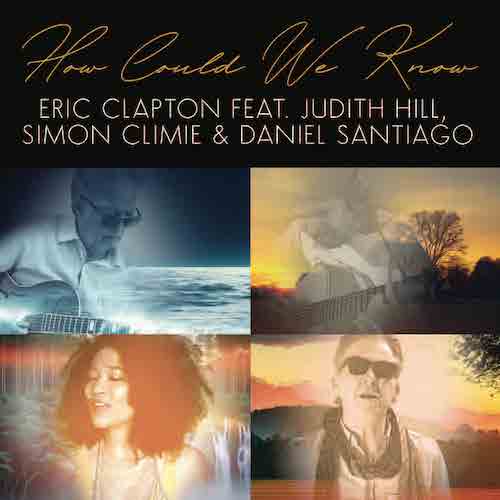 Eric Clapton How Could We Know (feat. Judith Hill, Simon Climie & Daniel Santiago) Profile Image