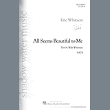 Download or print Eric Whitacre All Seems Beautiful To Me Sheet Music Printable PDF 10-page score for Concert / arranged SATB Choir SKU: 1299799