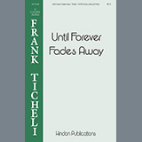 Download or print Frank Ticheli Until Forever Fades Away Sheet Music Printable PDF 19-page score for Concert / arranged SATB Choir SKU: 460044
