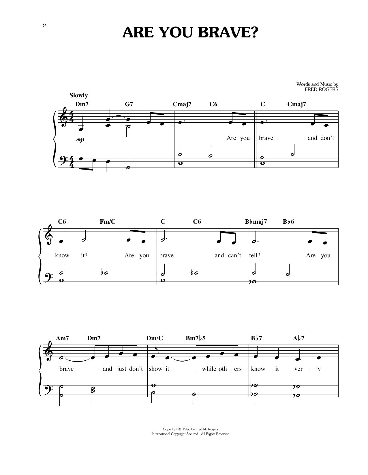 Learn to play Fred Rogers Are You Brave? sheet music for Easy Piano in minutes. Price: 6.9900$ Fred Rogers Are You Brave? sheet music notes and chords arranged for Easy Piano