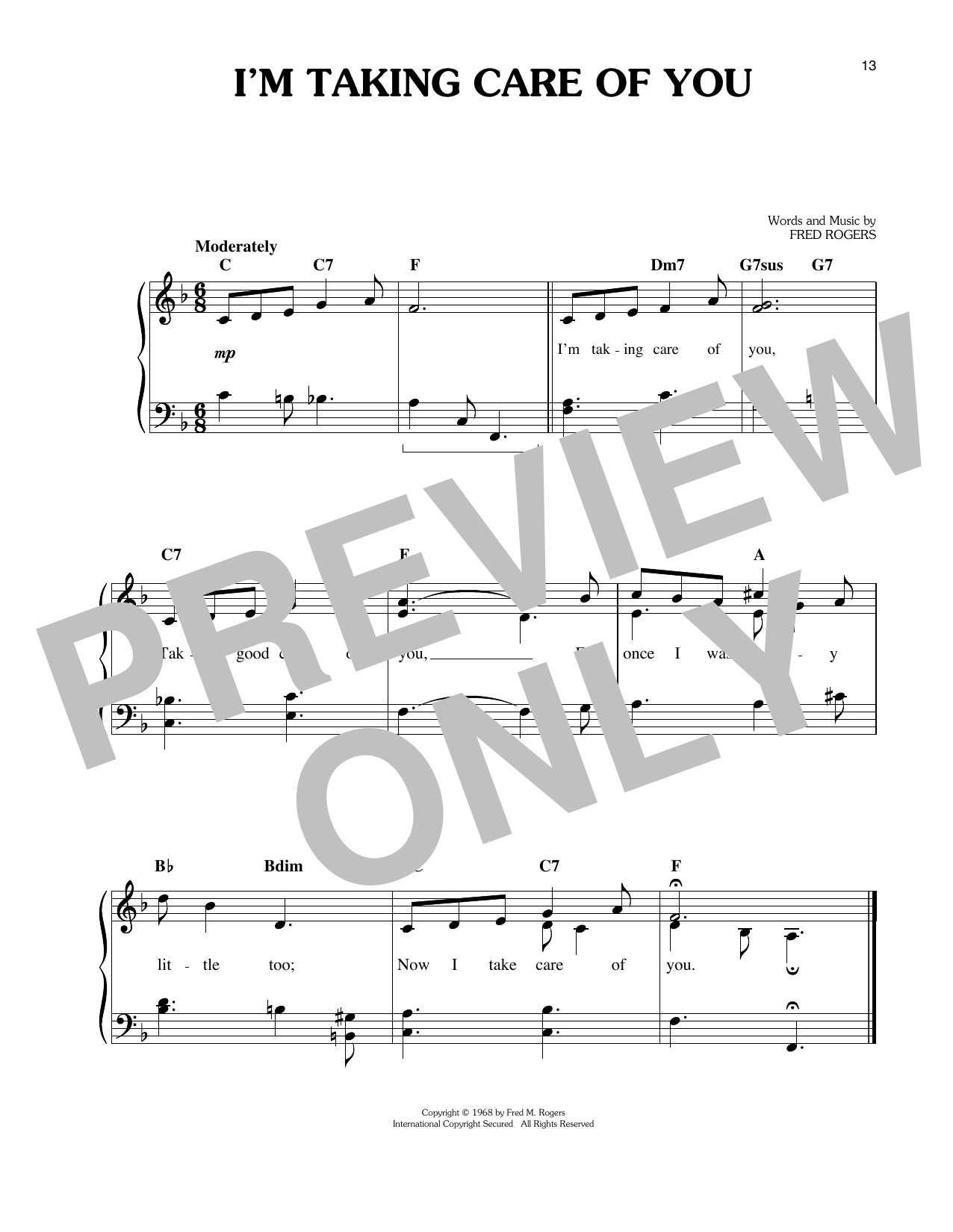 Learn to play Fred Rogers I'm Taking Care Of You sheet music for Easy Piano in minutes. Price: 6.9900$ Fred Rogers I'm Taking Care Of You sheet music notes and chords arranged for Easy Piano