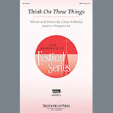 Download or print Gary A. Anthony Think On These Things Sheet Music Printable PDF 9-page score for Sacred / arranged SATB Choir SKU: 196204