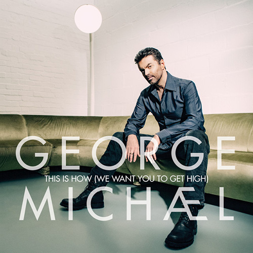 George Michael This Is How (We Want You To Get High) Profile Image
